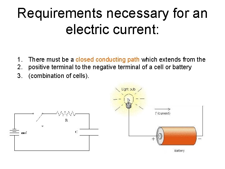 Requirements necessary for an electric current: 1. There must be a closed conducting path