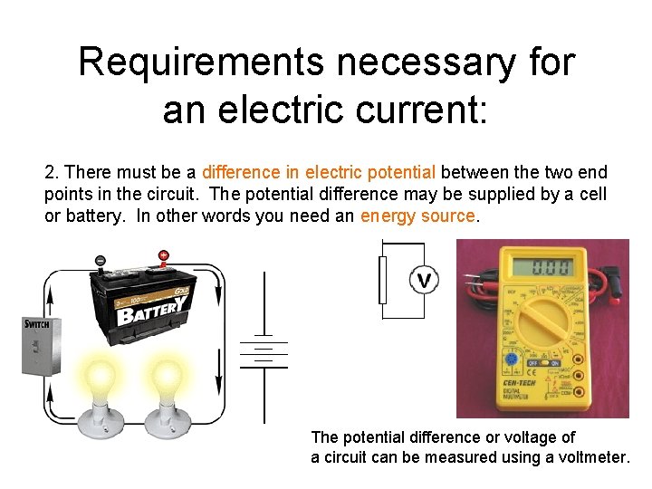 Requirements necessary for an electric current: 2. There must be a difference in electric