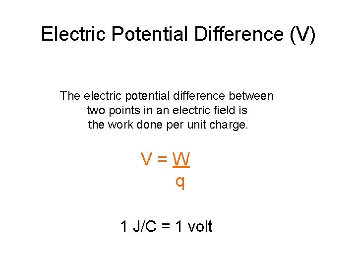 Electric Potential Difference (V) The electric potential difference between two points in an electric