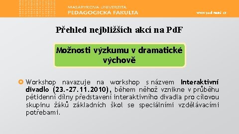 www. ped. muni. cz Přehled nejbližších akcí na Pd. F Možnosti výzkumu v dramatické