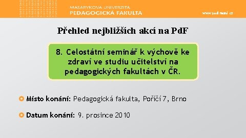 www. ped. muni. cz Přehled nejbližších akcí na Pd. F 8. Celostátní seminář k