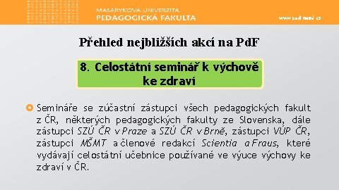 www. ped. muni. cz Přehled nejbližších akcí na Pd. F 8. Celostátní seminář k