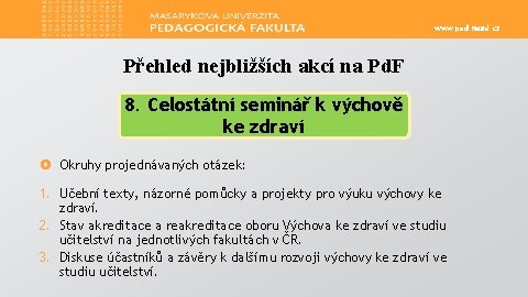 www. ped. muni. cz Přehled nejbližších akcí na Pd. F 8. Celostátní seminář k