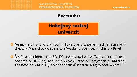 www. ped. muni. cz Pozvánka Hokejový souboj univerzit £ Nenechte si ujít druhý ročník