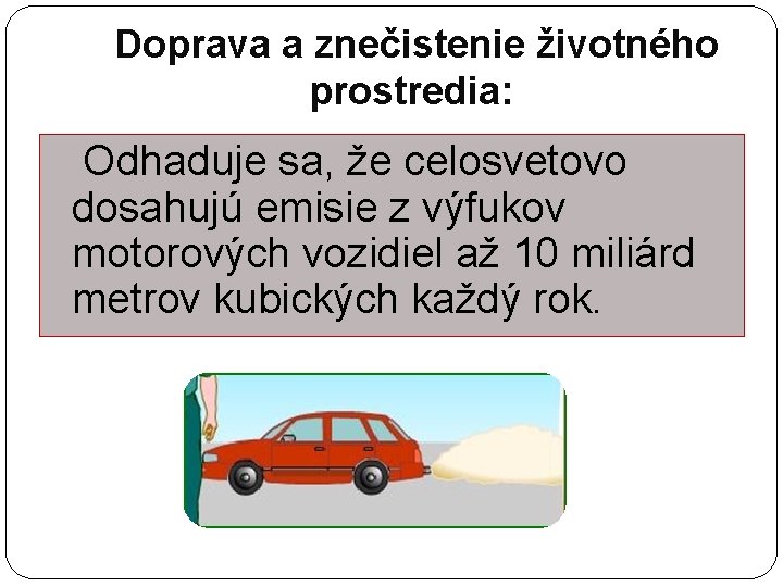 Doprava a znečistenie životného prostredia: Odhaduje sa, že celosvetovo dosahujú emisie z výfukov motorových