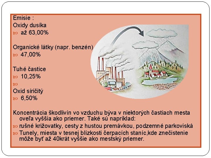 Emisie : Oxidy dusíka až 63, 00% Organické látky (napr. benzén) 47, 00% Tuhé