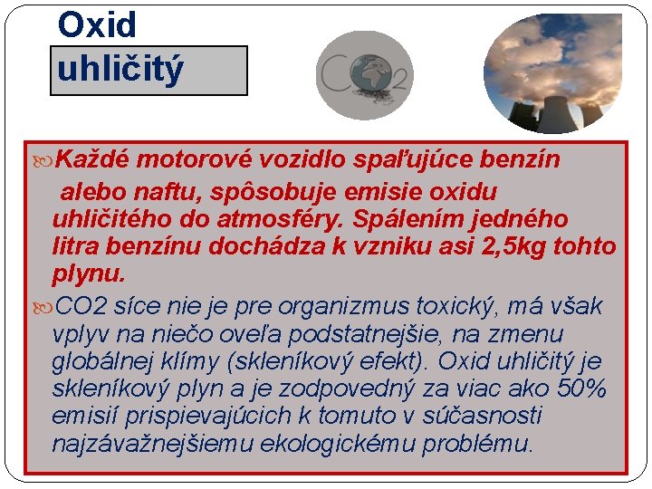 Oxid uhličitý Každé motorové vozidlo spaľujúce benzín alebo naftu, spôsobuje emisie oxidu uhličitého do