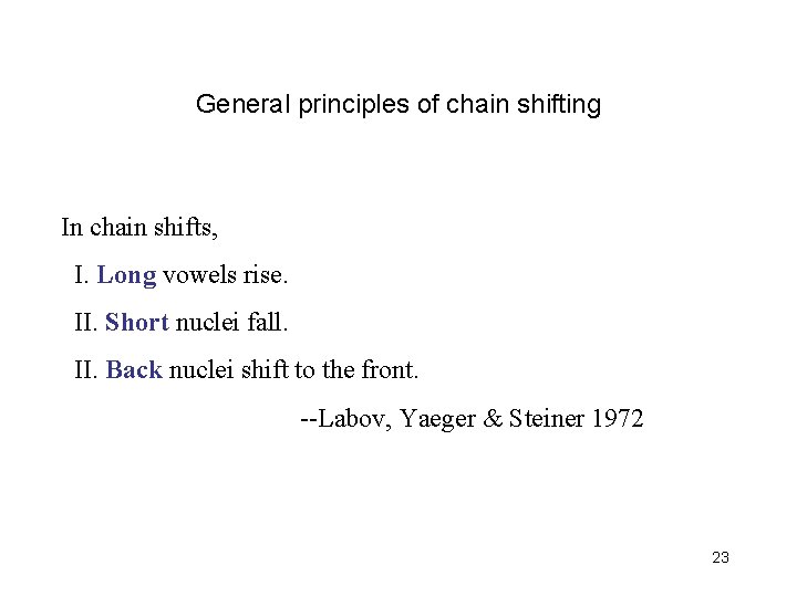 General principles of chain shifting In chain shifts, I. Long vowels rise. II. Short