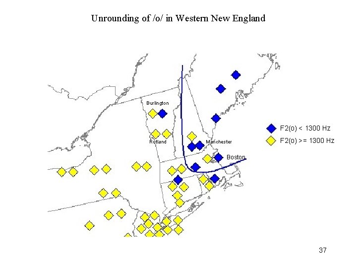 Unrounding of /o/ in Western New England Burlington F 2(o) < 1300 Hz Rutland