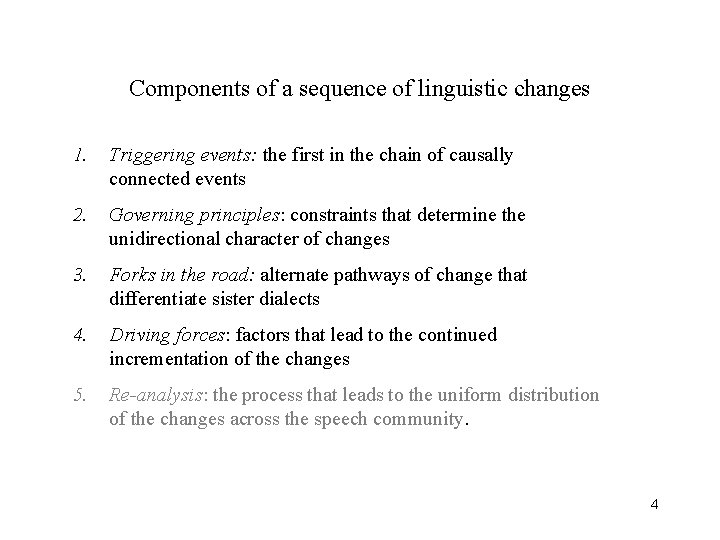 Components of a sequence of linguistic changes 1. Triggering events: the first in the