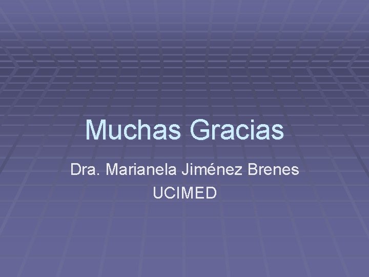 Muchas Gracias Dra. Marianela Jiménez Brenes UCIMED 