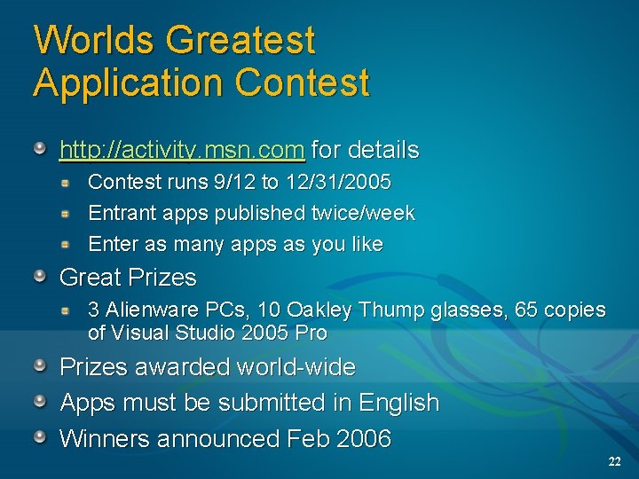 Worlds Greatest Application Contest http: //activity. msn. com for details Contest runs 9/12 to