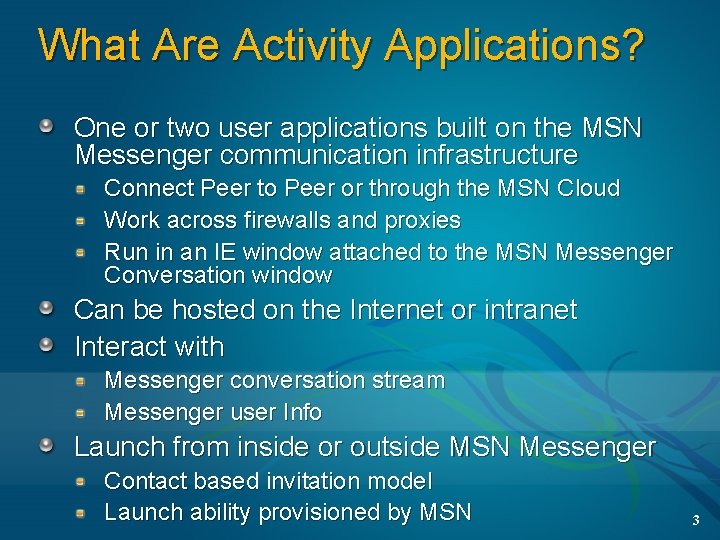 What Are Activity Applications? One or two user applications built on the MSN Messenger