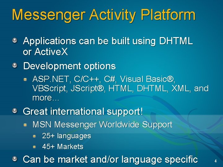 Messenger Activity Platform Applications can be built using DHTML or Active. X Development options