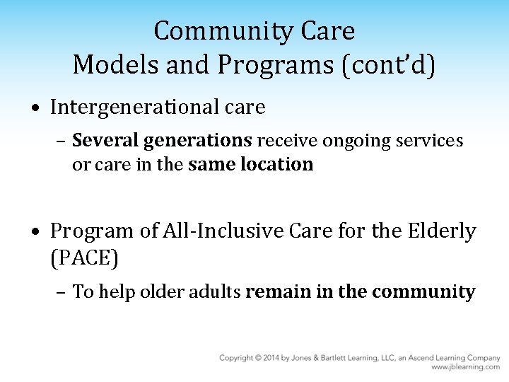 Community Care Models and Programs (cont’d) • Intergenerational care – Several generations receive ongoing
