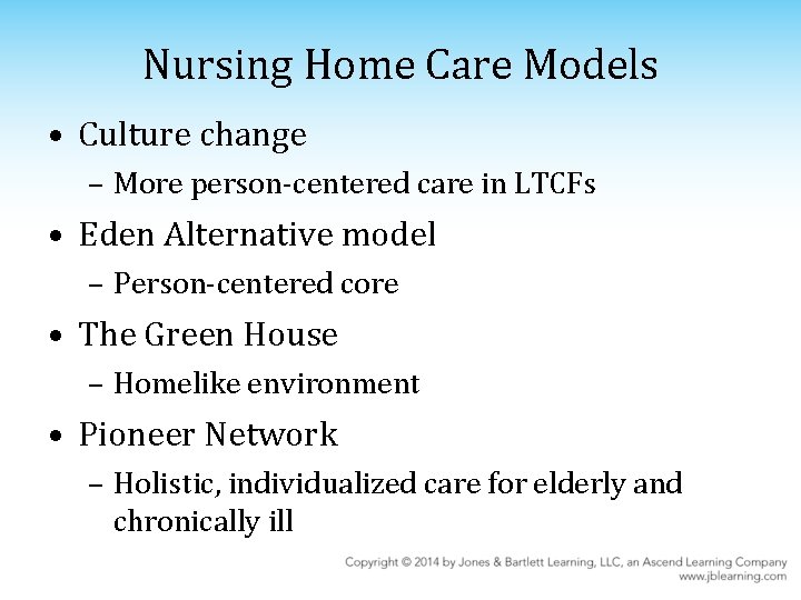 Nursing Home Care Models • Culture change – More person-centered care in LTCFs •