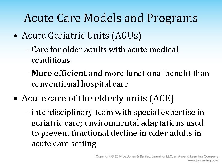 Acute Care Models and Programs • Acute Geriatric Units (AGUs) – Care for older