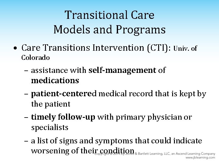 Transitional Care Models and Programs • Care Transitions Intervention (CTI): Univ. of Colorado –