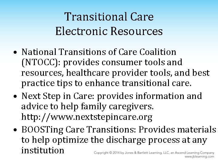 Transitional Care Electronic Resources • National Transitions of Care Coalition (NTOCC): provides consumer tools