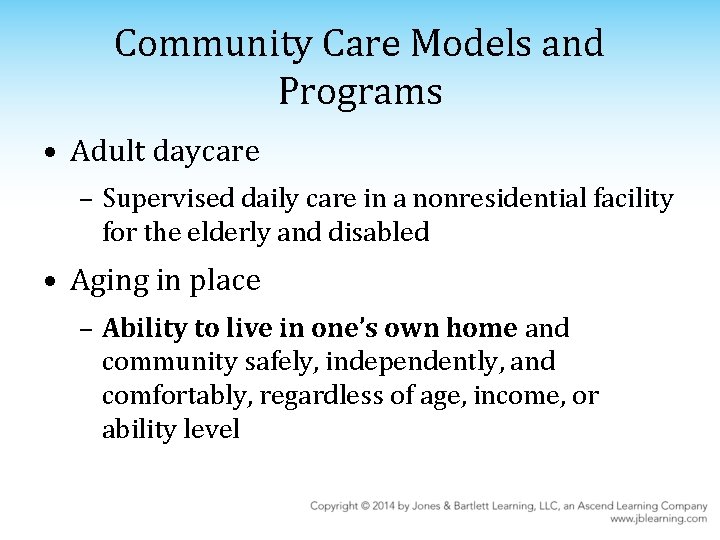 Community Care Models and Programs • Adult daycare – Supervised daily care in a