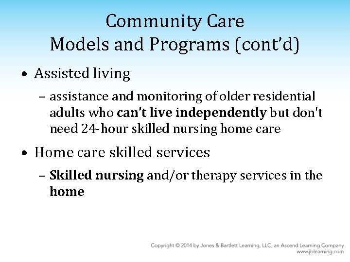 Community Care Models and Programs (cont’d) • Assisted living – assistance and monitoring of