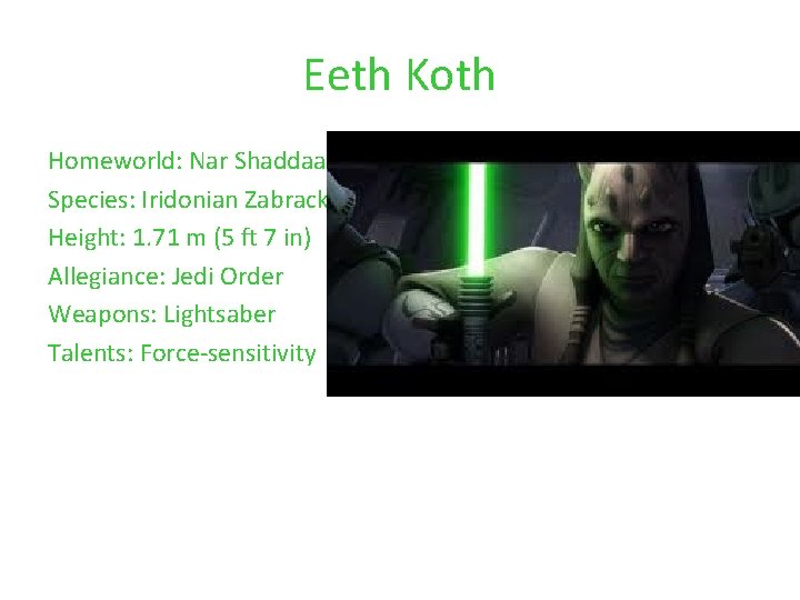 Eeth Koth Homeworld: Nar Shaddaa Species: Iridonian Zabrack Height: 1. 71 m (5 ft