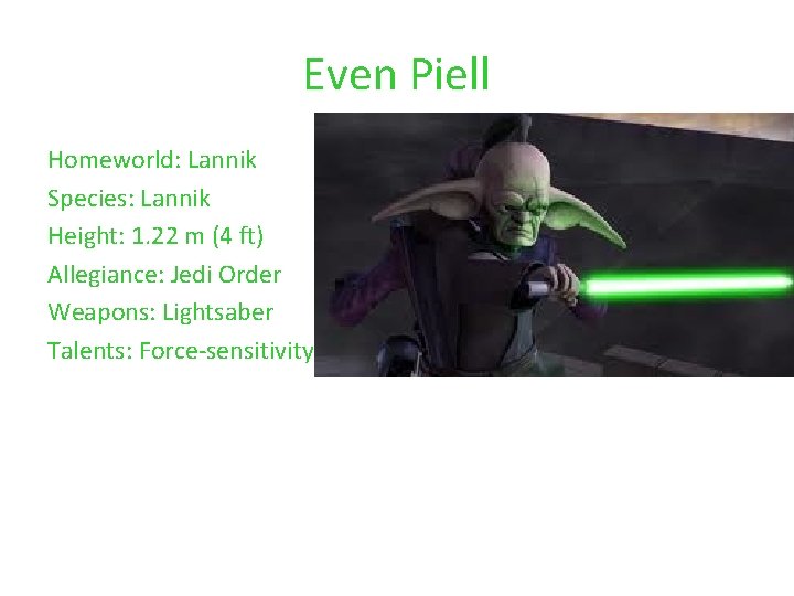 Even Piell Homeworld: Lannik Species: Lannik Height: 1. 22 m (4 ft) Allegiance: Jedi