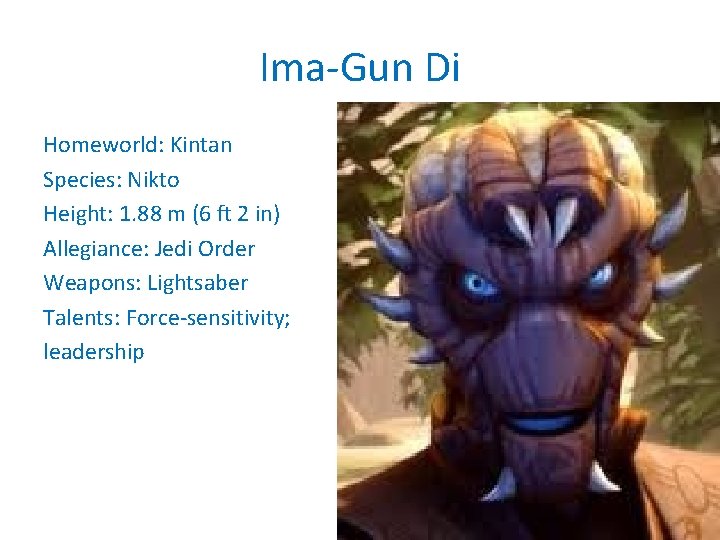 Ima-Gun Di Homeworld: Kintan Species: Nikto Height: 1. 88 m (6 ft 2 in)