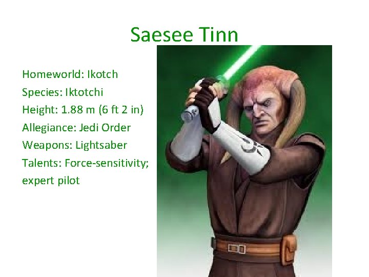 Saesee Tinn Homeworld: Ikotch Species: Iktotchi Height: 1. 88 m (6 ft 2 in)
