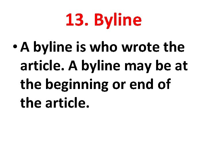 13. Byline • A byline is who wrote the article. A byline may be