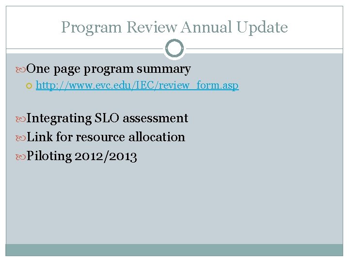 Program Review Annual Update One page program summary http: //www. evc. edu/IEC/review_form. asp Integrating