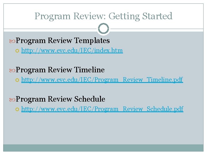 Program Review: Getting Started Program Review Templates http: //www. evc. edu/IEC/index. htm Program Review