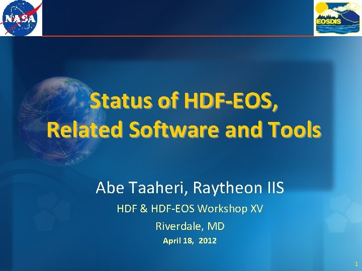 Status of HDF-EOS, Related Software and Tools Abe Taaheri, Raytheon IIS HDF & HDF-EOS