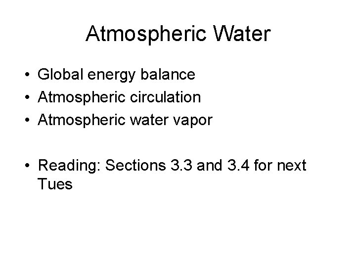 Atmospheric Water • Global energy balance • Atmospheric circulation • Atmospheric water vapor •