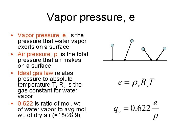 Vapor pressure, e • Vapor pressure, e, is the pressure that water vapor exerts