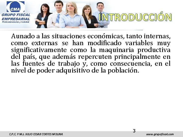 INTRODUCCIÓN Aunado a las situaciones económicas, tanto internas, como externas se han modificado variables