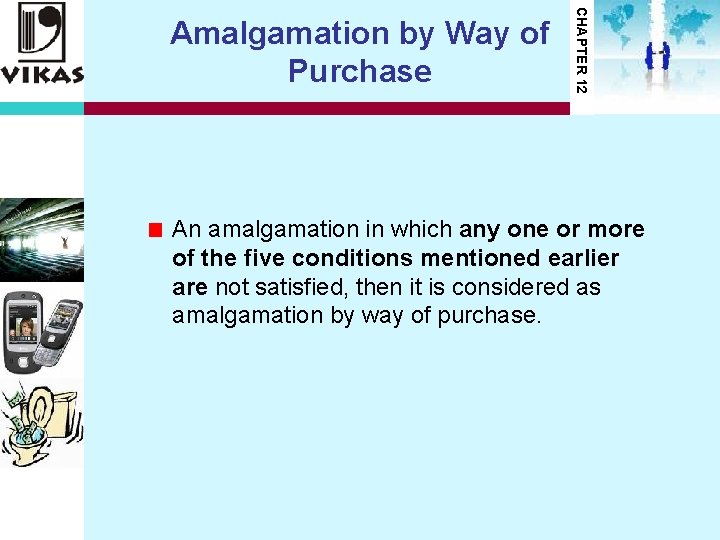 CHAPTER 12 Amalgamation by Way of Purchase An amalgamation in which any one or