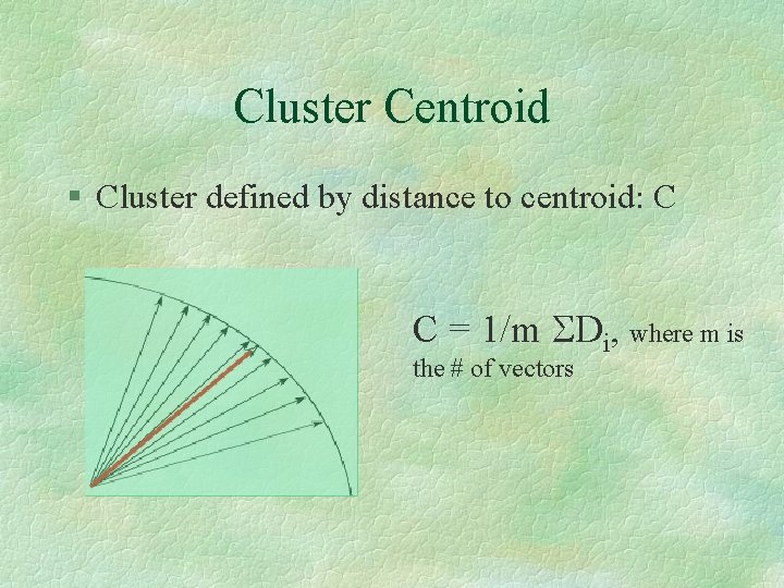 Cluster Centroid § Cluster defined by distance to centroid: C C = 1/m SDi,