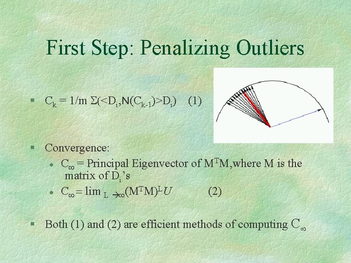 First Step: Penalizing Outliers § Ck = 1/m S(<Di, N(Ck-1)>Di) (1) § Convergence: T