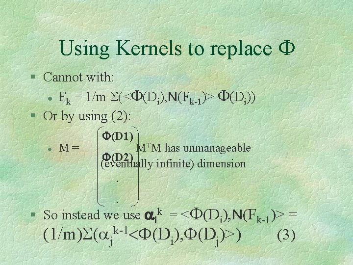 Using Kernels to replace F § Cannot with: l Fk = 1/m S(<F(Di), N(Fk-1)>