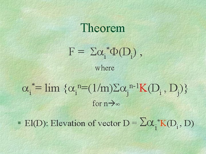 Theorem F = Sai*F(Di) , where ai*= lim {ain=(1/m)Sajn-1 K(Di , Dj)} for n