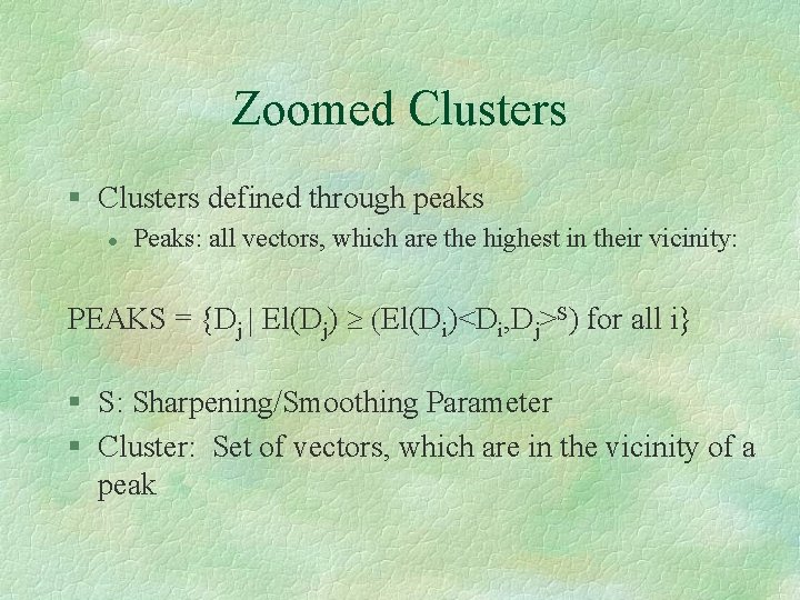 Zoomed Clusters § Clusters defined through peaks l Peaks: all vectors, which are the