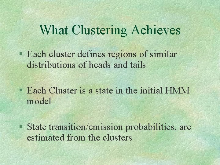 What Clustering Achieves § Each cluster defines regions of similar distributions of heads and