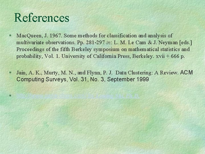 References § Mac. Queen, J. 1967. Some methods for classification and analysis of multivariate
