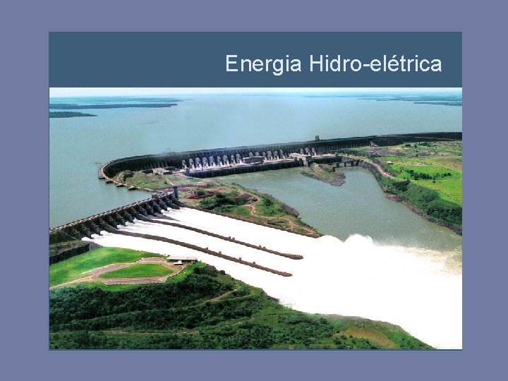 Energia Hidro-elétrica 