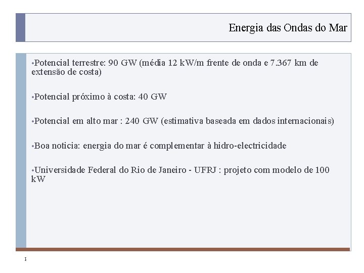 Energia das Ondas do Mar • Potencial terrestre: 90 GW (média 12 k. W/m