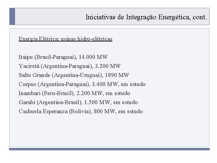 Iniciativas de Integração Energética, cont. Energia Elétrica: usinas hidro-elétricas Itaipu (Brasil-Paraguai), 14. 000 MW