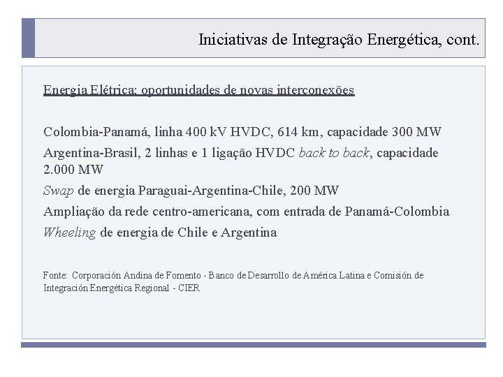 Iniciativas de Integração Energética, cont. Energia Elétrica: oportunidades de novas interconexões Colombia-Panamá, linha 400