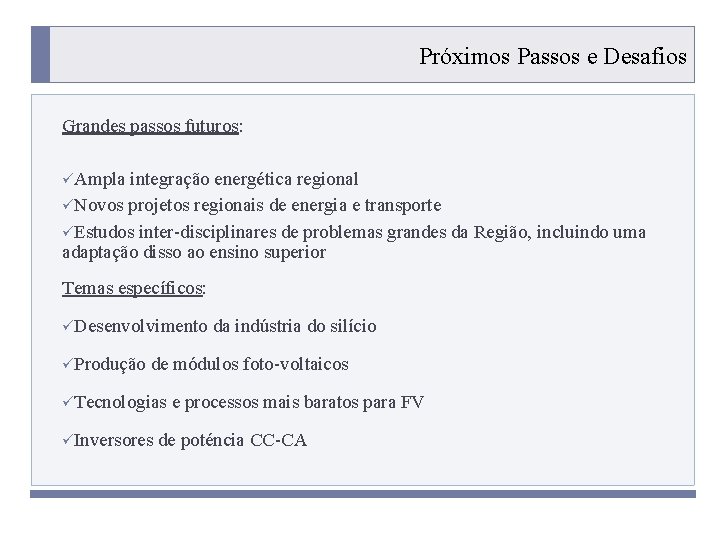 Próximos Passos e Desafios Grandes passos futuros: üAmpla integração energética regional üNovos projetos regionais