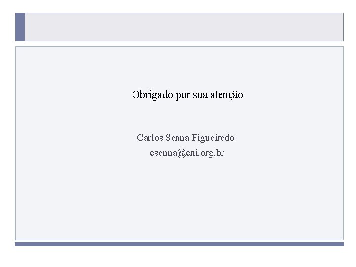 Obrigado por sua atenção Carlos Senna Figueiredo csenna@cni. org. br PROGRAMA PLACTED PROGRAMA 